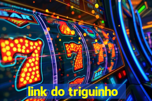 link do triguinho